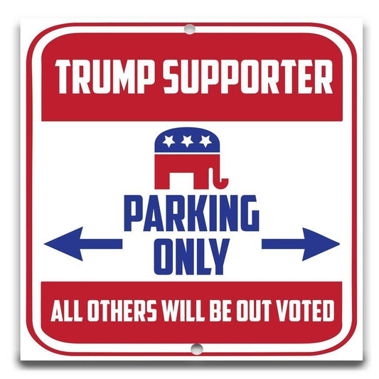 Trump Supporter Parking Only - All Other Will Be Out Voted 12"x18"