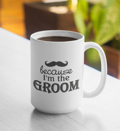 Because I'm the Groom 15oz Coffee Mug