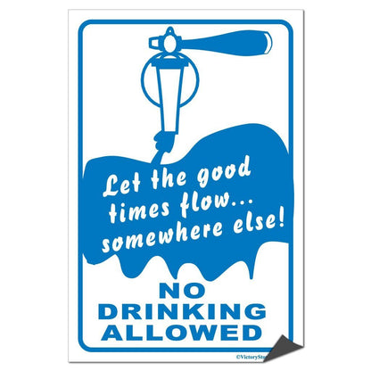 Let The Good Times Flow Somewhere Else, No Drinking Allowed Sign or Sticker